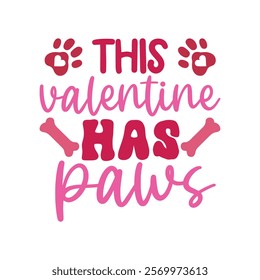 This Valentine Has Paws,  Dog Valentine T-shirt Design Vector, Valentine's day clipart, Dog Lover Shirt,
