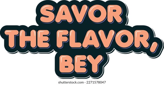 This vector design features the phrase "Savor the Flavor, Bey" in a modern and stylish way, representing the delicious and unique taste of Turkish cuisine.