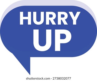 This vector features a blue speech bubble with the words Hurry Up in white text on a plain white background. The bubble is designed to grab attention and convey a sense of urgency. The use of blue and white colors creates a clean and modern visual effect. The vector can be used to represent motivation, inspiration, or reminders to take action quickly. It's suitable for various applications, such as marketing materials, social media posts, or website graphics.