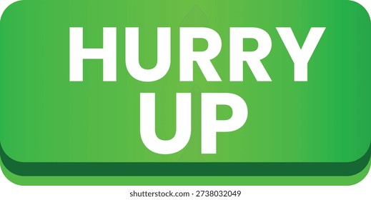 This vector features a bright green button with white text that reads Hurry Up on a plain white background. The button is rectangular with rounded corners and a subtle shadow effect underneath, giving it a 3D appearance. The text is in all capital letters and is centered within the button. The overall design is simple, yet effective in conveying a sense of urgency and prompting the viewer to take action. The vector could be used in a variety of contexts, such as marketing, advertising, or as a motivational tool.