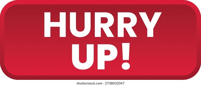 This vector features a prominent red button with white text that reads Hurry Up. The button is set against a plain white background, making it stand out. The design is simple, yet effective in conveying a sense of urgency or importance. The vector could be used in various contexts, such as a website, application, or marketing material, to prompt users to take action quickly.