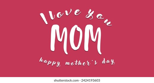 This vector graphic design showcases a serene pink backdrop complemented by the touching phrase 'Happy Mother's Day. I love you, Mom.'