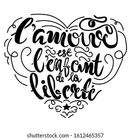 This is vector illustration with french phrases: l'amour est l'enfant de la liberte. This is mean on english - Love is child of liberty. Letters and flourish in the different layers. Lettering. 