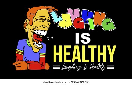 This vector image contains the words "LAUGHING IS HEALTHY" and a picture of a man laughing. This image can be used for t-shirts or other graphic purposes.