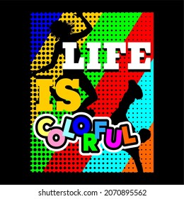 This vector image contains the words "LIFE IS COLORFUL". This image can be used for t-shirts or other graphic purposes.