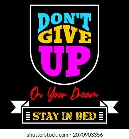 This vector image contains the words "DON'T GIVE UP ON YOUR DREAM...". This image can be used for t-shirts or other graphic purposes.