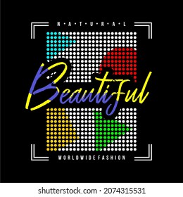 This vector image contains the words "BEAUTIFUL" and several supporting syllables.  This image can be used for t-shirts or other graphic purposes. Full editable.