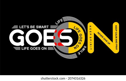 This vector image contains the words "LIFE GOES ON" and several supporting syllables.  This image can be used for t-shirts or other graphic purposes. Full editable.