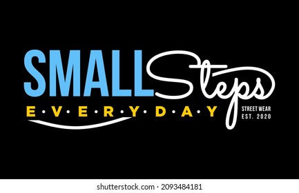 This vector image contains the words "SMALL STEPS EVERYDAY".  This image can be used for t-shirts or other graphic purposes.