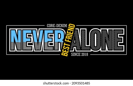 This vector image contains the words "NEVER ALONE BEST FRIEND" .  This image can be used for t-shirts or other graphic purposes. 