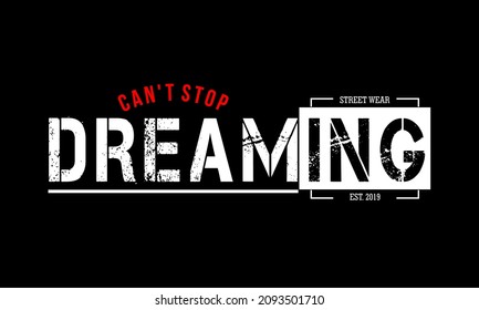 This vector image contains the words "CANT STOP DREAMING" .  This image can be used for t-shirts or other graphic purposes. 