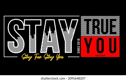 This vector image contains the words "STAY TRUE STAY YOU" .  This image can be used for t-shirts or other graphic purposes. 