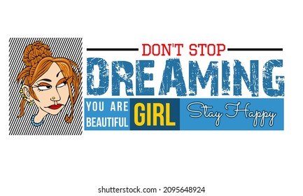 This vector image contains the words "DONT STOP DREAM, YOU ARE BEAUTIFUL GIRL" .  This image can be used for t-shirts or other graphic purposes. 