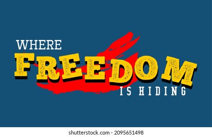 This vector image contains the words "WHERE FREEDOM IS HIDING" .  This image can be used for t-shirts or other graphic purposes. 