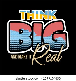 This vector image contains the words "THINK BIG" and several supporting syllables.  This image can be used for t-shirts or other graphic purposes.