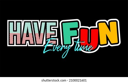 This vector image contains the words "HAVE FUN" and several supporting syllables.  This image can be used for t-shirts or other graphic purposes.
