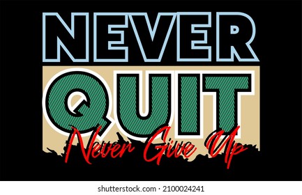 Esta imagen vectorial contiene las palabras "NUNCA QUIT" y varias sílabas de soporte.  Esta imagen se puede usar para camisetas u otros fines gráficos.
