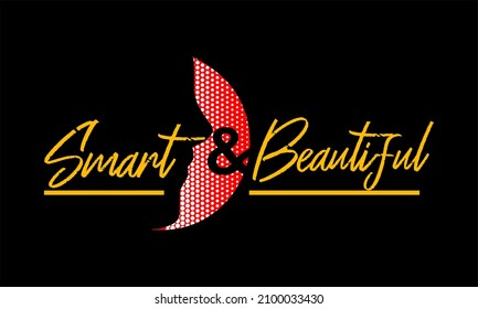 This vector image contains the words "SMART AND BEAUTIFUL" .  This image can be used for t-shirts or other graphic purposes. 