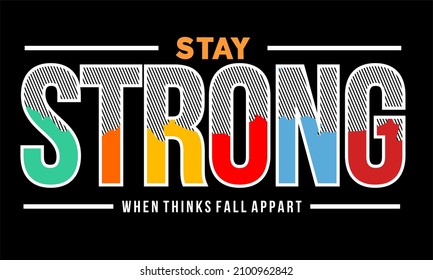 This vector image contains the words "STAY STRONG" and several supporting syllables.  This image can be used for t-shirts or other graphic purposes.