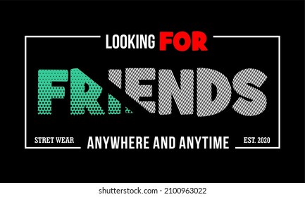 This vector image contains the words "LOOKING FOR FRIENDS" and several supporting syllables.  This image can be used for t-shirts or other graphic purposes.