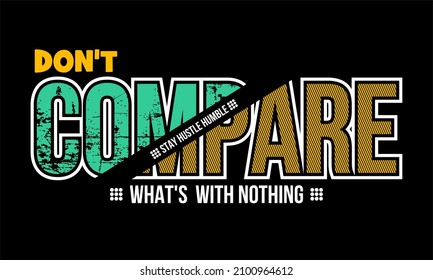 This vector image contains the words "DON'T COMPARE" and several supporting syllables.  This image can be used for t-shirts or other graphic purposes.