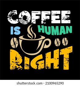 This vector image contains the words "COFFEE IS HUMAN RIGHT" .  This image can be used for t-shirts or other graphic purposes. 
