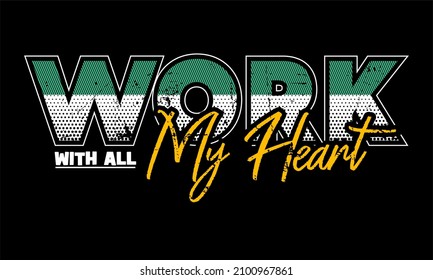 This vector image contains the words "WORK WITH ALL MY HEART" .  This image can be used for t-shirts or other graphic purposes. 
