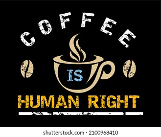 This vector image contains the words "COFFEE IS HUMAN RIGHT" .  This image can be used for t-shirts or other graphic purposes. 
