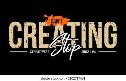 This vector image contains the words "CAN'T CREATING STOP" and several supporting syllables.  This image can be used for t-shirts or other graphic purposes.