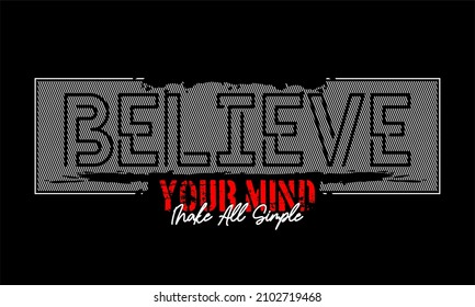 This vector image contains the words "BELIEVE YOUR MIND" and several supporting syllables.  This image can be used for t-shirts or other graphic purposes.