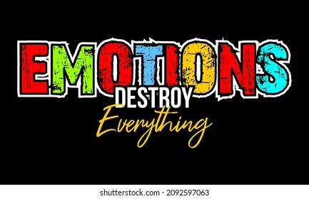 This vector image says EMOTIONS DESTROY EVERYTHING.
This image can be used for t-shirts or for other graphic purposes.