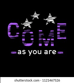 This vector print is for t-shirt. Graphic design  for screen-printing press in typography. There is a stylized word and slogan, "Come as you are". Can be used for denim and knitwear clothes in fashion. 