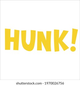 This Vector Is Simple and Sober. It's just a Word "Hunk" In Stylish Way