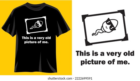 This is a very old picture of me, Funny graphic t-shirt design, typography slogan with cartoon embryo, vector illustration for t-shirt.