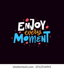 This vibrant and colorful Enjoy every Moment typography art encourages all viewers to truly savor and enjoy every moment of life