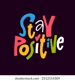 This vibrant and colorful typography phrase Stay Positive. Artwork powerfully promotes positivity, cheerfulness, and deep optimism