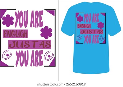 This vibrant and empowering T-shirt design features the motivational phrase "YOU ARE ENOUGH JUST AS YOU ARE" in bold, expressive fonts. The artwork is framed with decorative corner accents and playful
