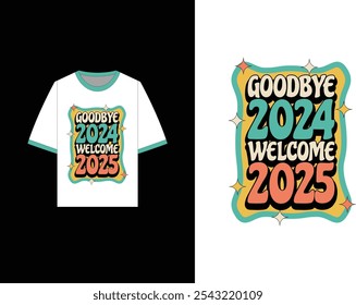 This vibrant "Goodbye 2024, Welcome 2025" New Year t-shirt design captures the excitement of the upcoming year. New Year t-shirt, 2025 t-shirt, happy new year t-shirt, retro typography, retro shirt