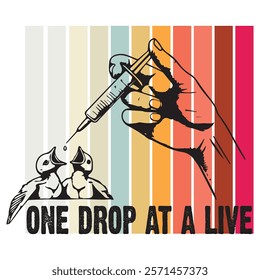 This vibrant and heartfelt design showcases the phrase "One Drop at a Live" accompanied by an illustration of two baby birds being fed using a dropper. The colorful striped background enhances the vis