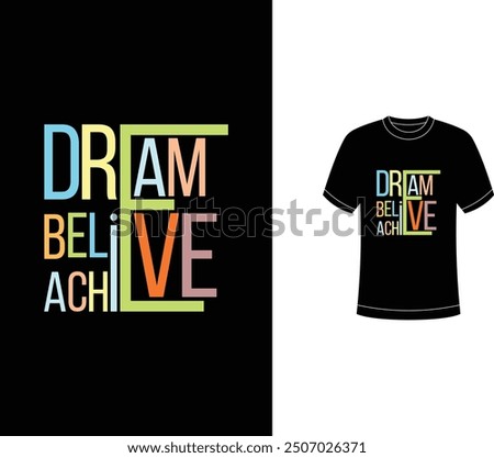 This vibrant and inspiring t-shirt design showcases the powerful message "Dream, Believe, Achieve." The colorful typography creates a bold and modern look, making it an ideal shirt for casual wear