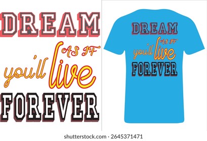 Este design de camiseta vibrante e motivacional apresenta a citação inspiradora "Sonhe como se você vivesse para sempre" em um layout de tipografia arrojado e multiestilo. As palavras "DREAM" e "FOREVER" têm o estilo de