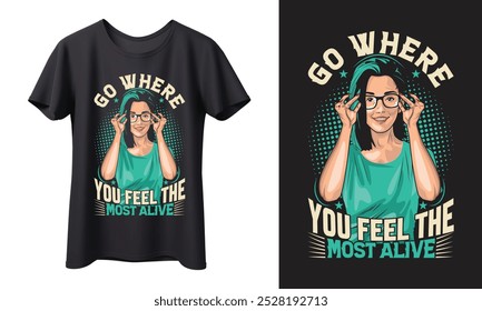 Este vibrante diseño de camiseta de arte pop presenta un mensaje inspirador, "Ve donde te sientas más vivo". Perfecto para soñadores, viajeros y espíritus libres.