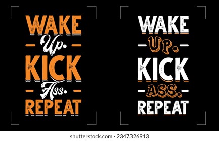 This "Wake Up, Kick Ass, Repeat" t-shirt.. Perfect for print items and bags, sticker, mug, template, banner. Isolated on black background. Handwritten vector illustration.