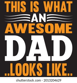This is want an awesome dad looks like t shirt design, vector file.
