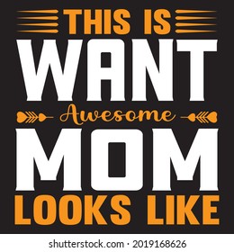 This is want awesome mom looks like t shirt design, vector file.