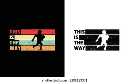 This Is The Way, American football T shirt design, Rugby T shirt design