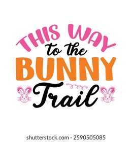 This Way to the Bunny Trail, Easter day t-shirt design vector, Easter day shirt design, Easter Day shirt Design Template, apparel, Happy Easter funny t shirt design, Bunny Season.