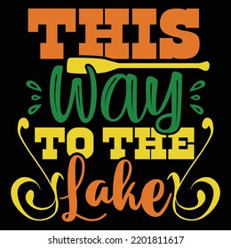 This Way To The Lake, Positive Lifestyle Motivational And Inspirational Saying Typography Lettering Design