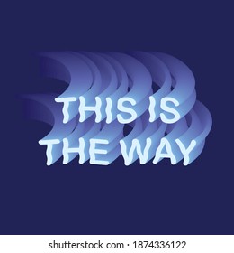 This is the way vector illustration slogan. Shirt design blue typography an dbackground.