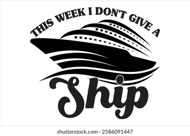 This Week I Don't Give a Ship t shirt design
